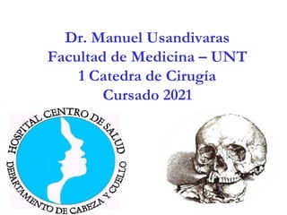 Dr. Manuel Usandivaras
Facultad de Medicina – UNT
1 Catedra de Cirugía
Cursado 2021
 