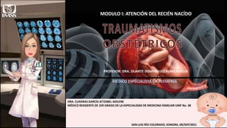 PEDIATRÍA
MODULO I: ATENCIÓN DEL RECIÉN NACÍDO
PROFESOR: DRA. DUARTE DOMINGUEZ ALMA NOELIA
MÉDICO ESPECIALISTA EN PEDIATRÍA
DRA. CUADRAS GARCÍA JETZABEL ADILENE
MÉDICO RESIDENTE DE 1ER GRADO DE LA ESPECIALIDAD DE MEDICINA FAMILIAR UMF No. 38
SAN LUIS RÍO COLORADO, SONORA, 09/SEP/2021
 