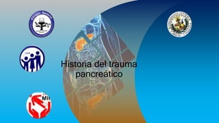 Historia del trauma
pancreático
 