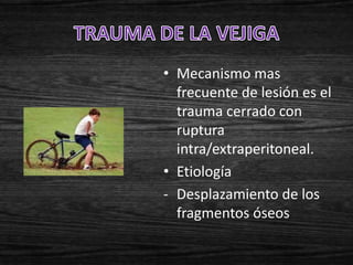 • Mecanismo mas
  frecuente de lesión es el
  trauma cerrado con
  ruptura
  intra/extraperitoneal.
• Etiología
- Desplazamiento de los
  fragmentos óseos
 
