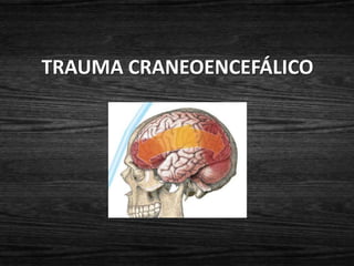 TRAUMA CRANEOENCEFÁLICO
 