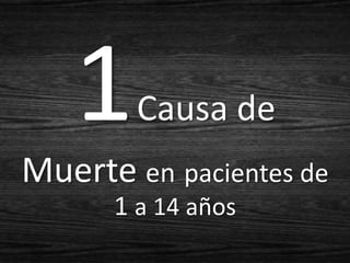 Causa de
Muerte en pacientes de
      1 a 14 años
 