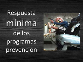 Respuesta
mínima
  de los
programas
prevención
 