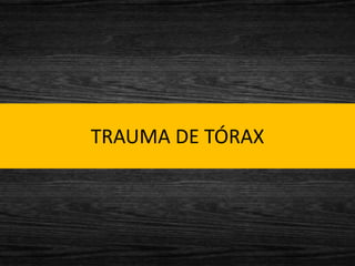 TRAUMA DE TÓRAX
 