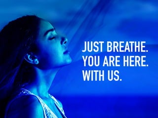 JUST BREATHE.
YOU ARE HERE.
WITH US.
 