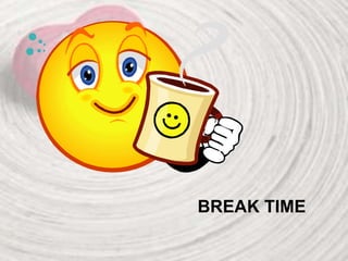 BREAK TIME
 