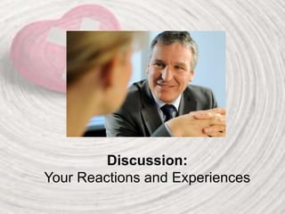 Discussion:
Your Reactions and Experiences
 