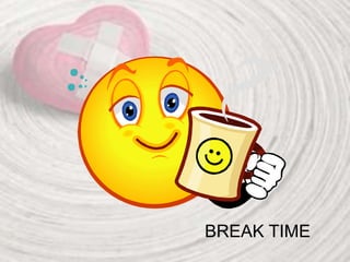 BREAK TIME
 