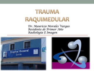 Dr. Mauricio Morales Vargas
Residente de Primer Año
Radiología E Imagen
 