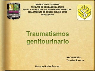 UNIVERSIDAD DE CARABOBO
       FACULTAD DE CIENCIAS DE LA SALUD
ESCUELA DE MEDICINA “DR. WITREMUNDO TORREALBA”
    DEPARTAMENTO DE CIRUGIA: CIRUGIA II IVSS
                  SEDE ARAGUA




                                        BACHILLERES:
                                        Yennifer Socorro

           Maracay Noviembre 2012
 