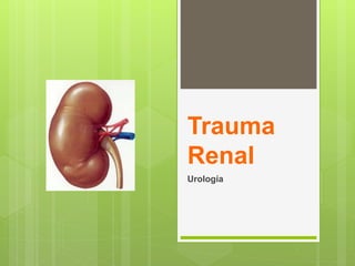 Trauma
Renal
Urología
 
