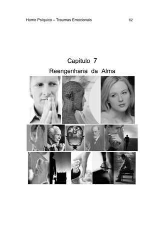 Homo Psíquico – Traumas Emocionais 62
7Capítulo
Reengenharia da Alma
 