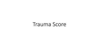 Trauma Score
 