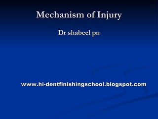 Mechanism of Injury ,[object Object],www.hi-dentfinishingschool.blogspot.com 