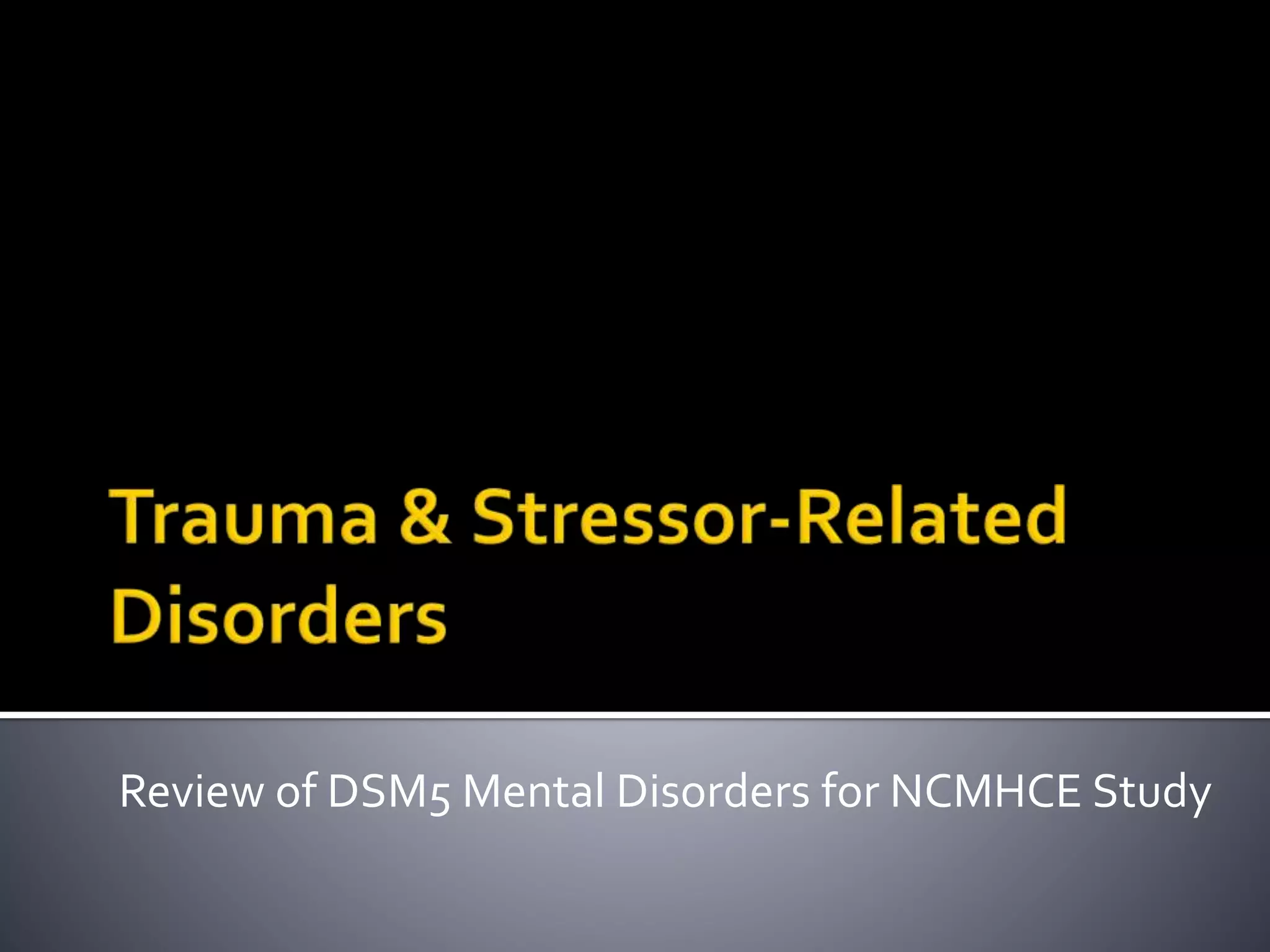 Trauma & Stressor Related Disorders for NCMHCE Study | PPTX