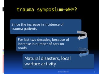 trauma symposium—WHY?<br />2<br />Dr. Naim Manhas<br />