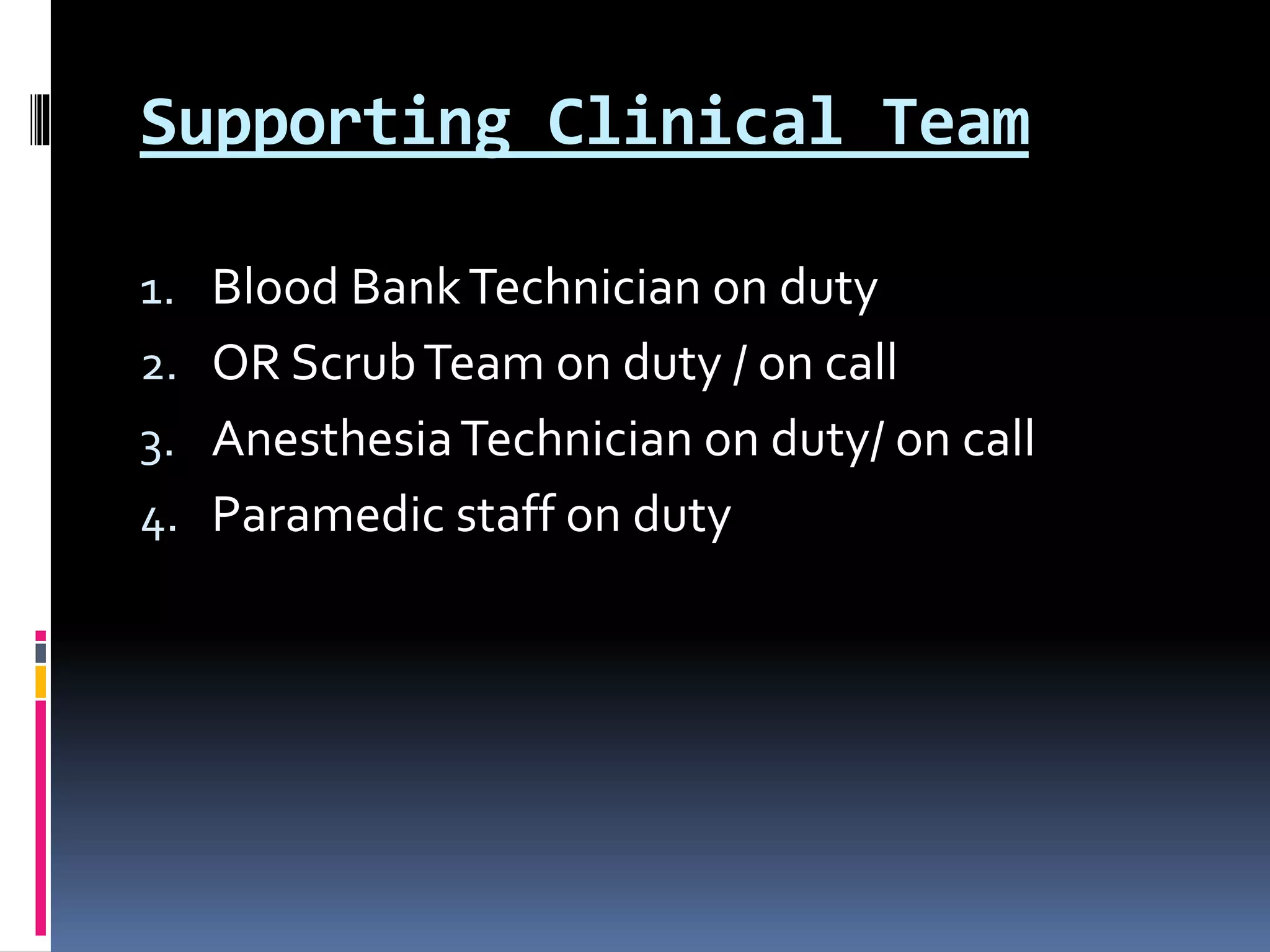 Supporting Clinical Team
1. Blood BankTechnician on duty
2. OR ScrubTeam on duty / on call
3. AnesthesiaTechnician on duty/ on call
4. Paramedic staff on duty
 