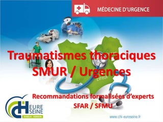 Traumatismes thoraciques
SMUR / Urgences
Recommandations formalisées d’experts
SFAR / SFMU
 