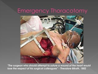 "The surgeon who should attempt to suture a wound of the heart would
lose the respect of his surgical colleagues" - Theodore Bilroth, 1882
 