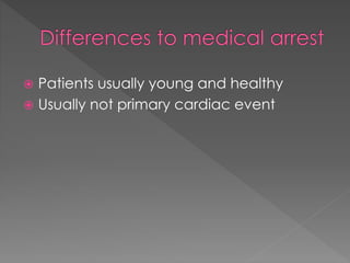  Patients usually young and healthy
 Usually not primary cardiac event
 