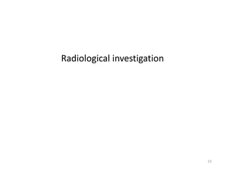 Radiological investigation
23
 