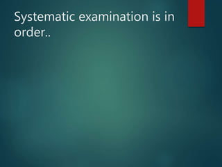 Systematic examination is in
order..
 