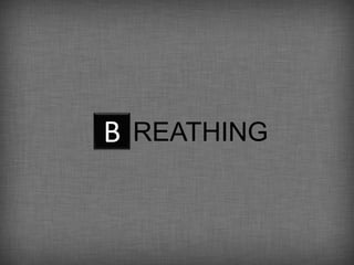 B REATHING
 