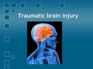 Traumatic brain injury
 
