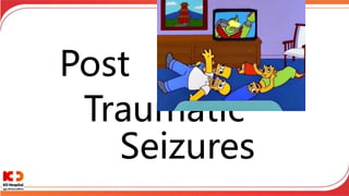 Post
Traumatic
Seizures
 