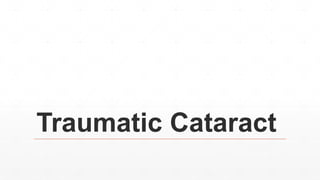 Traumatic Cataract
 