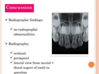 Concussion

 Radiographic findings:

    no radiographic
     abnormalities

 Radiographs:

    occlusal
    periapic...
