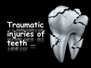 Traumatic
injuries of
teeth …
 