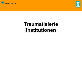 Traumatisierte
Institutionen
Zartbitter e.V.

 