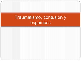 Traumatismo, contusión y
      esguinces
 