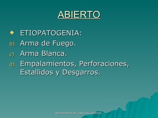 ABIERTO ETIOPATOGENIA: Arma de Fuego. Arma Blanca. Empalamientos, Perforaciones, Estallidos y Desgarros. 