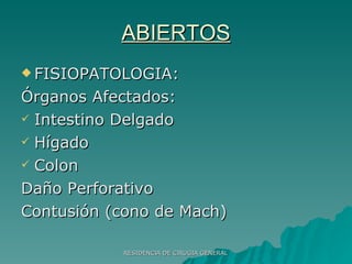 ABIERTOS FISIOPATOLOGIA: Órganos Afectados: Intestino Delgado Hígado Colon Daño Perforativo Contusión (cono de Mach) 
