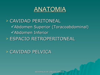 ANATOMIA CAVIDAD PERITONEAL Abdomen Superior (Toracoabdominal) Abdomen Inferior ESPACIO RETROPERITONEAL CAVIDAD PELVICA 