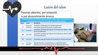 Lesión del colon
Traumas abiertos, por proyectil,
o por desaceleración brusca
 