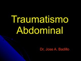 Traumatismo Abdominal Dr, Jose A. Badillo 