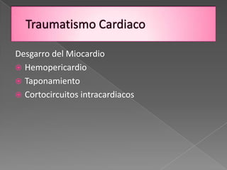 Desgarro del Miocardio
 Hemopericardio
 Taponamiento
 Cortocircuitos intracardiacos
 