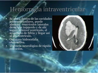 Manifestaciones:HEMORRAGIA SUBARACNOIDEAAgitación, inquietudCefalea: súbita e intensaNauseas y vómitosRigidez nucalDx: TC