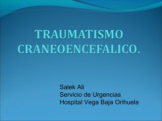 Salek Ali
Servicio de Urgencias
Hospital Vega Baja Orihuela
 