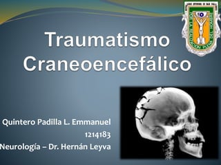 Quintero Padilla L. Emmanuel
1214183
Neurología – Dr. Hernán Leyva
 
