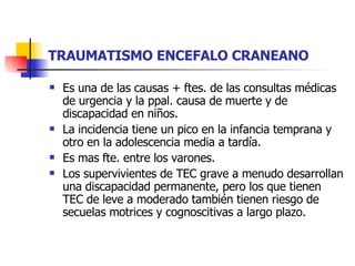 TRAUMATISMO ENCEFALO CRANEANO ,[object Object],[object Object],[object Object],[object Object]