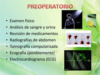 • Examen físico
• Análisis de sangre y orina
• Revisión de medicamentos
• Radiografías de abdomen
• Tomografía computarizada
• Ecografía (posiblemente)
• Electrocardiograma (ECG)
 