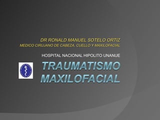 DR RONALD MANUEL SOTELO ORTIZ MEDICO CIRUJANO DE CABEZA, CUELLO Y MAXILOFACIAL HOSPITAL NACIONAL HIPOLITO UNANUE 