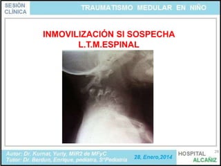 INMOVILIZACIÓN SI SOSPECHA
L.T.M.ESPINAL

29

 