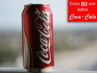 Estos NO son datos Coca-Cola