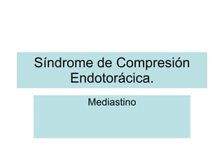 Síndrome de Compresión Endotorácica. Mediastino 