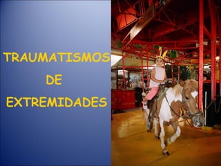 TRAUMATISMOS  DE  EXTREMIDADES 